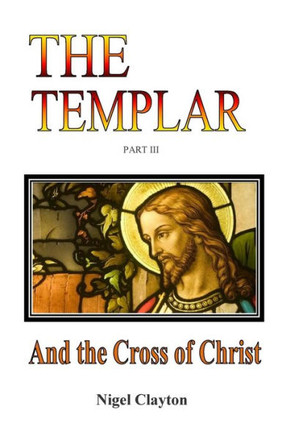 The Templar: And The Cross Of Christ