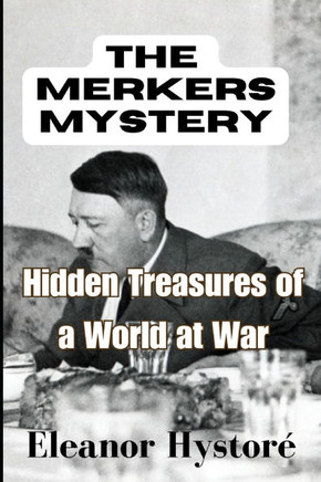 The Merkers Mystery: Hidden Treasures of a World at War