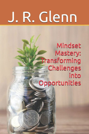 Mindset Mastery: Transforming Challenges into Opportunities