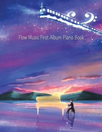 Flow Music First Album Piano Book: Classical New Age Piano [Night Sky Train]