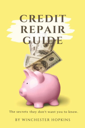 Credit Repair Guide: "" The Secrets They Don't Want You To Know""
