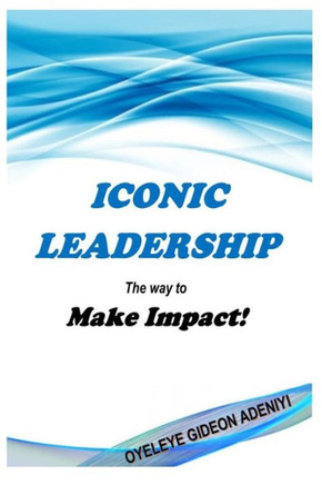 ICONIC LEADERSHIP The way to Make Impact!