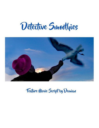 Detective Smoothies: Feature Movie Script by Demian