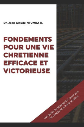 Fondements Pour Une Vie Chretienne Efficace Et Victorieuse