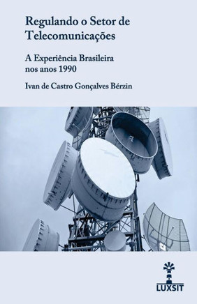 Regulando o Setor de Telecomunicações: a Experiência Brasileira nos anos 1990