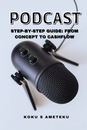 Podcast step-by-step guide: From Concept to cashflow