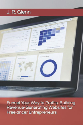 Funnel Your Way to Profits: Building Revenue-Generating Websites for Freelancer Entrepreneurs