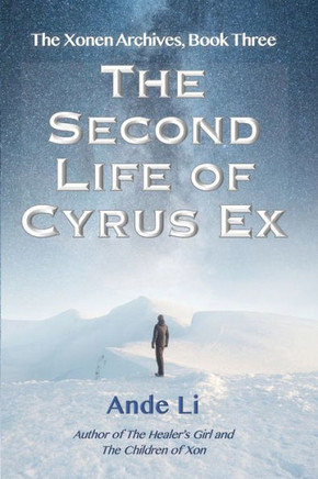 The Second Life Of Cyrus Ex (The Xonen Archives)