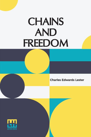 Chains And Freedom: Or, The Life And Adventures Of Peter Wheeler, A Colored Man Yet Living. Three Volumes In One. A Slave In Chains, A Sai