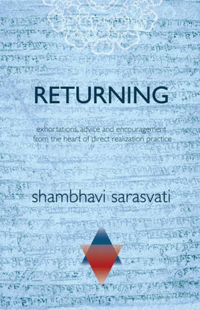 Returning: Exhortations, Advice And Encouragement From The Heart Of Direct Realization Practice