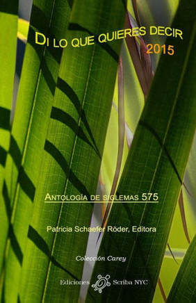 Di Lo Que Quieres Decir 2015: Antología De Siglemas 575 (Colección Carey - Poesía) (Spanish Edition)