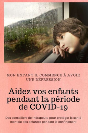 Aidez vos enfants pendant la période de COVID-19: Des conseillers de thérapeute pour protéger la santé mentale des enfantes pendant le confinement