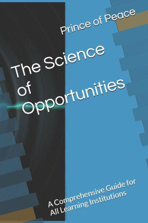 The Science of Opportunities: A Comprehensive Guide for All Learning Institutions