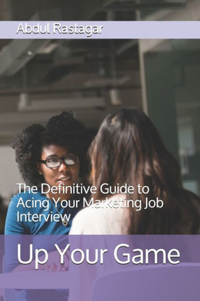 Up Your Game: The Definitive Guide to Acing Your Marketing Job Interview