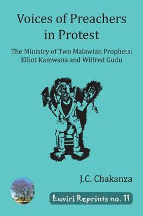 Voices of Preachers in Protest: The Ministry of Two Malawian Prophets: Elliot Kamwana and Wilfred Gudu