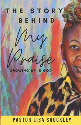 The Story Behind My Praise: Growing Up in God
