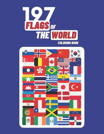197 Flags Of The World Coloring Book: A Great Geography Gift For Kids and Adults, World Flags Coloring Book For Kids, Learn and Color 197 World Flags, 197 Flags Of The World Coloring Book: A Great Geography Gift For Kids and Adults, World Flags Coloring Book For Kids, Learn and Color 197 World Flags,