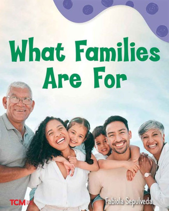 What Families Are for: A Wordless Nonfiction Book What Families Are for: A Wordless Nonfiction Book