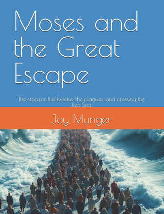 Moses and the Great Escape: The story of the Exodus, the plagues, and crossing the Red Sea