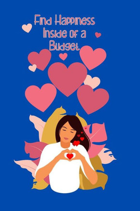 Find Happiness Inside of a Budget: Budgeting is the Start of Building Wealth