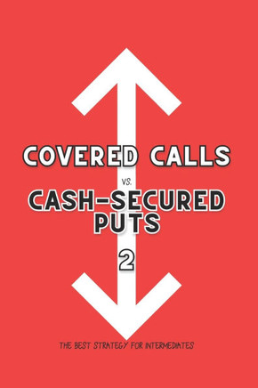 Covered Calls vs. Cash-Secured Puts 2: The Best Strategy for Intermediates