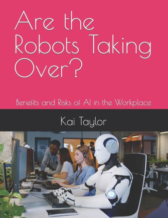 Are the Robots Taking Over?: Benefits and Risks of AI in the Workplace