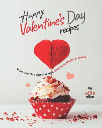 Happy Valentine's Day Recipes: Make the Day Special with Delicious Meals & Treats!