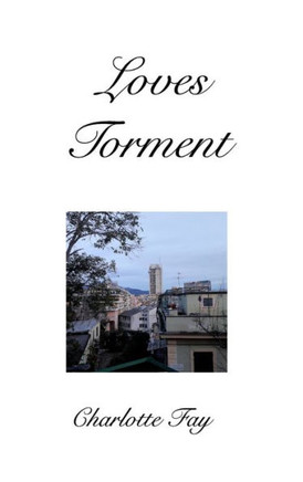 Loves Torment: The Torment Of Love