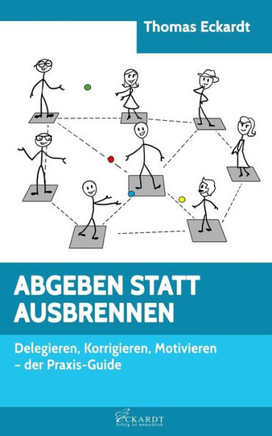 Abgeben Statt Ausbrennen: Delegieren, Korrigieren, Motivieren - der Praxis-Guide