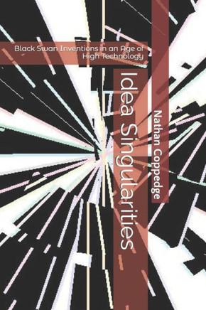 Idea Singularities: Black Swan Inventions in an Age of High Technology