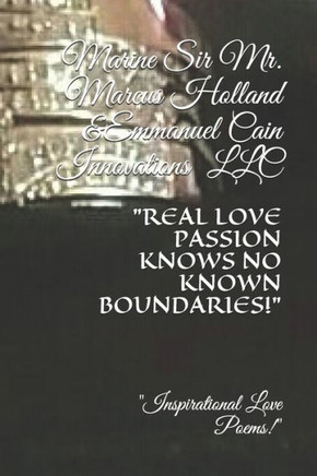 Real Love Passion Knows No Known Boundaries!: Inspirational Love Poems & Quotes
