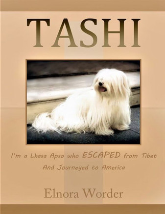 TASHI, I'm a Lhasa Apso who ESCAPED from Tibet And Journeyed to America, Elnora Worder: Lhasa Apso, Tibet, Journeyed, Escaped, America, My Life of a T