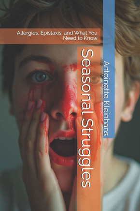 Seasonal Struggles: Allergies, Epistaxis, and What You Need to Know