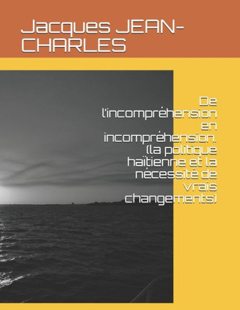 De l'incompréhension en incompréhension (la politique haïtienne et la nécessité de vrais changements)