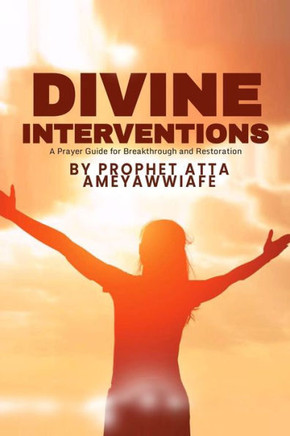 Divine Interventions: A Prayer Guide for Breakthrough and Restoration