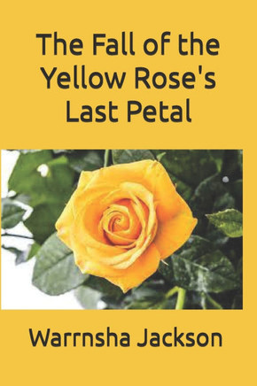 The Fall of the Yellow Rose's Last Petal