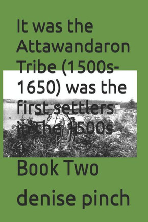 It was the Attawandaron Tribe (1500s-1650) was the first settlers in the 1500s: Book Two