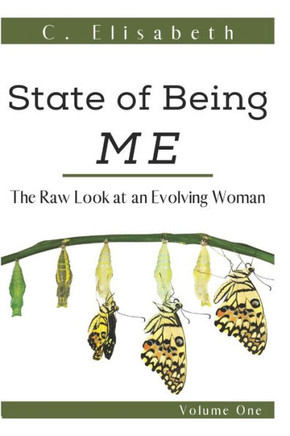 State Of Being Me: The Raw Look at an Evolving Woman: Volume One