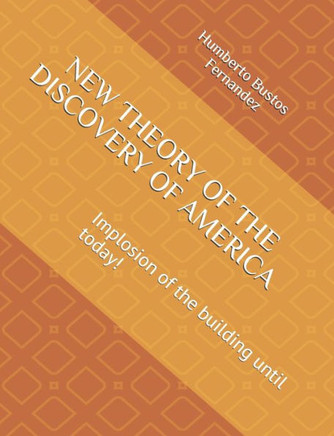 New Theory of the Discovery of America: Implosion of the building until today!