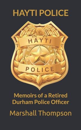 Hayti Police: Memoirs of a Retired Durham Police Officer