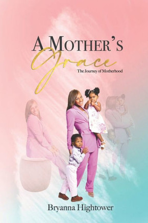 A Mother's Grace: The Journey of Motherhood