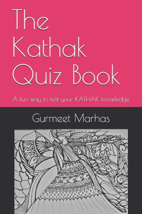 The Kathak Quiz Book: A fun way to test your Kathak knowledge