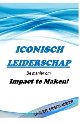 Iconisch Leidershap: De manier om Impact te Maken