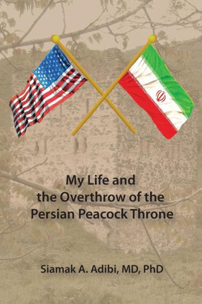 My Life And The Overthrow Of The Persian Peacock Throne
