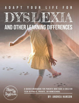 Adapt Your Life for Dyslexia and Other Learning Differences: A guided workbook for parents who have children or teens in public school, private school