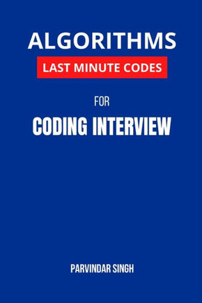 Algorithms Last Minute Codes for Coding Interview: Algorithm Revision Questions for cracking the Coding Interview