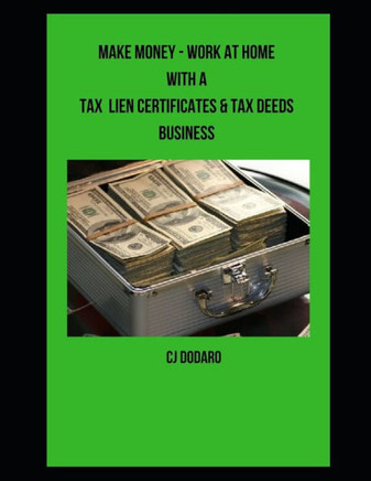 Make Money - Work at Home with a Tax Lien Certificates & Tax Deeds Business