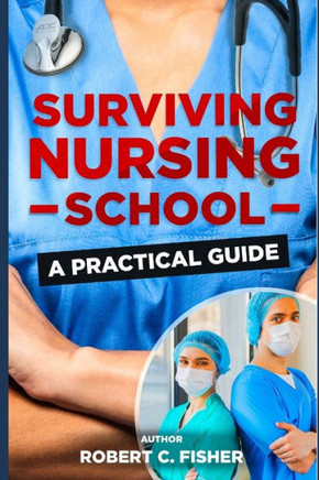 Surviving Nursing School: A Practical Guide
