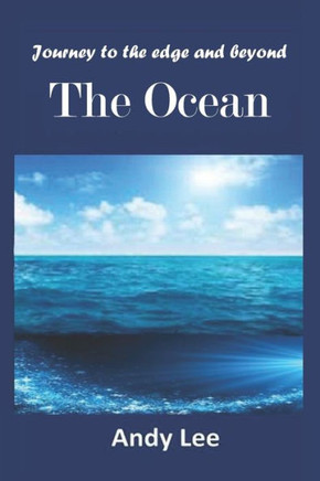 Journey to the edge and beyond - The Ocean: The Ocean