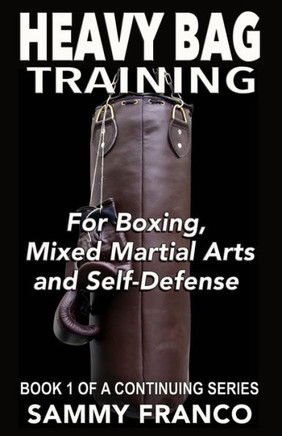 Heavy Bag Training: Boxing - Mixed Martial Arts - Self Defense (Heavy Bag Training Series)